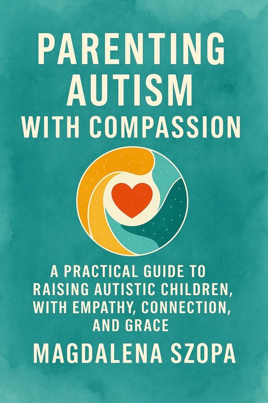 Parenting Autism With Compassion: A Practical Guide to Raisi ... - cover