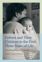 Texas A&M University Anthropology Series 20 - Fathers and Their Children in the First Three Years of Life
