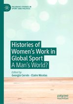 Palgrave Studies in Sport and Politics - Histories of Women's Work in Global Sport