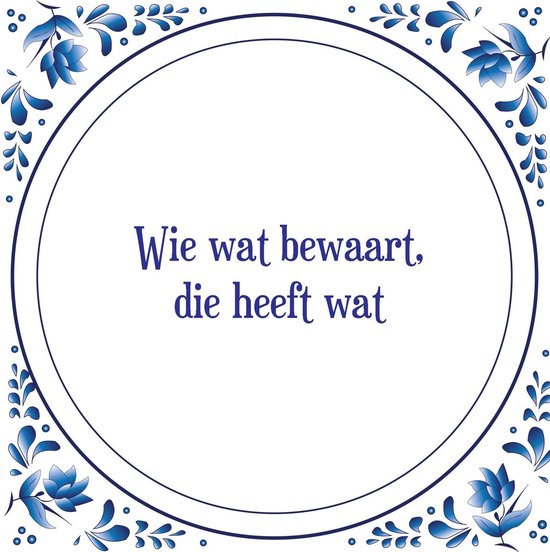 wie wat bewaart heeft wat