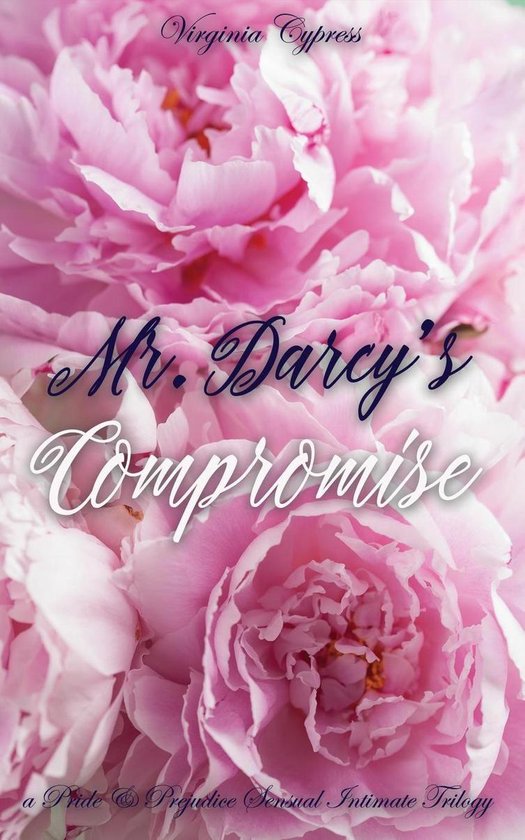 Mr Darcy S Compromise A Pride And Prejudice Sensual Intimate Trilogy Ebook