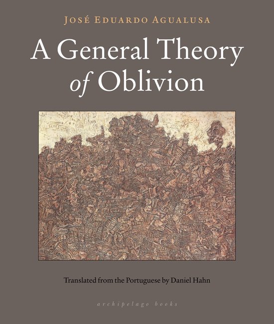 Couverture du livre 'A General Theory of Oblivion' de José Eduardo Agualusa, avec une œuvre d'art abstraite détaillée en marron au-dessus du titre et du traducteur.