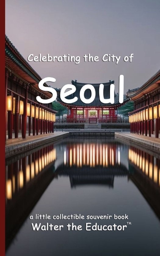 Celebrating Cities Book- Celebrating the City of Seoul