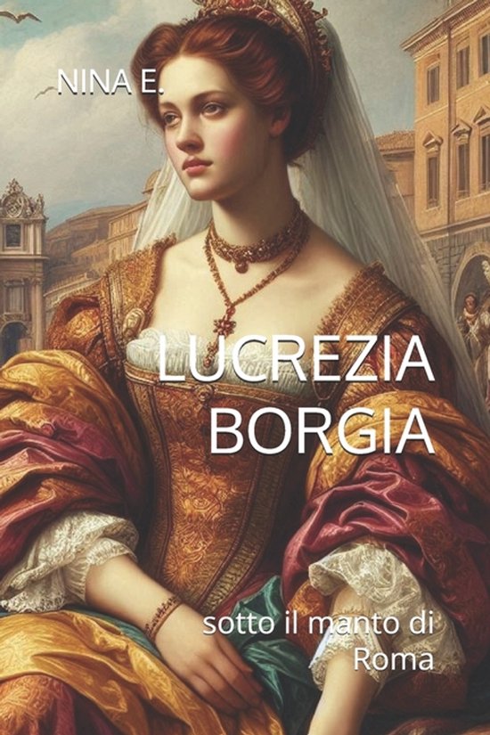 Couverture du livre Lucrezia Borgia, une femme dans une robe dorée ornée et des bijoux.