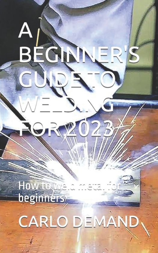A Beginner's Guide to Welding for 2023 - cover