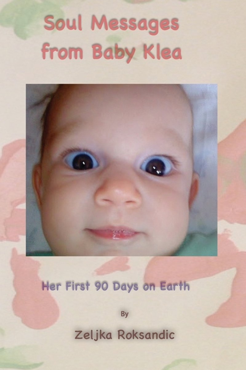 Soul Messages From Baby Klea van Zeljka Roksandic