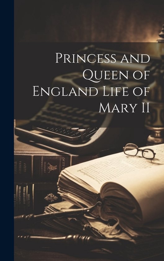 Princess and Queen of England Life of Mary II - cover