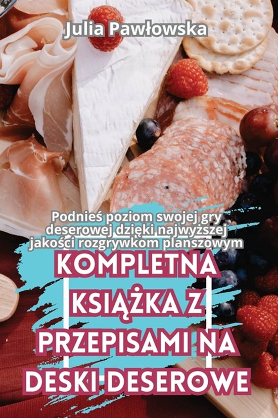 Kompletna KsiĄŻka Z Przepisami Na Deski Deserowe - cover