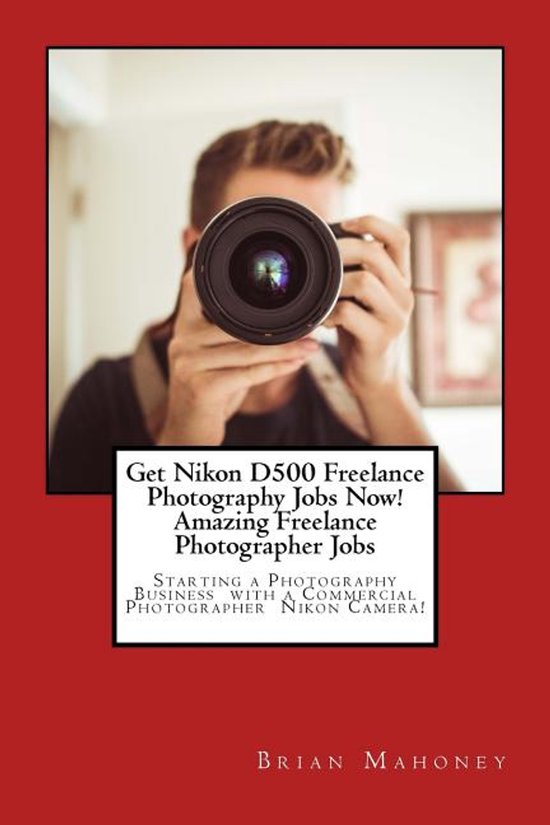 Get Nikon D500 Freelance Photography Jobs Now! Amazing Freel ... - cover
