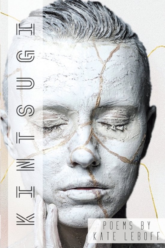 Modèle avec visage blanc, lignes dorées et le texte 'Kintsugi Poems by Kate Leboff'.