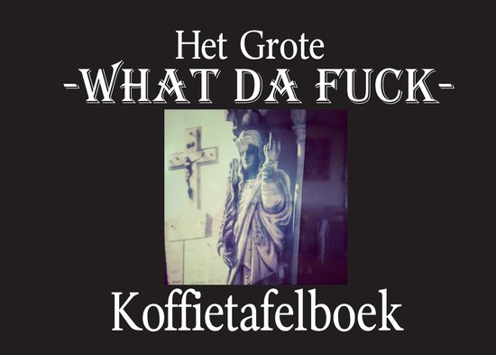 Het Grote What Da Fuck Koffietafelboek - cover