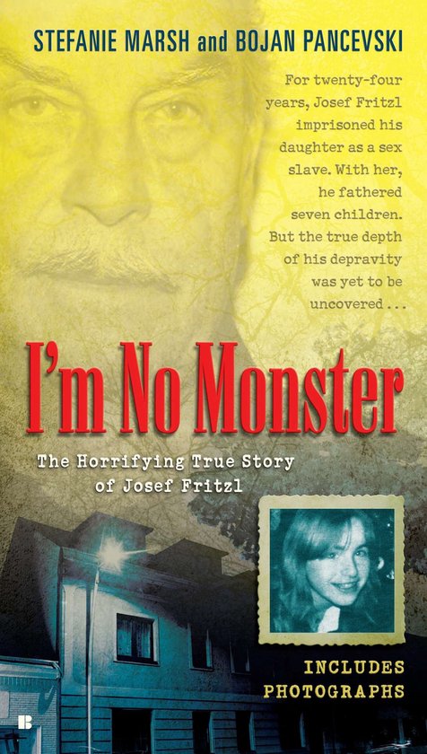 Boekcover: "I'm No Monster - The Horrifying True Story of Josef Fritzl", met auteurs Stefanie Marsh en Bojan Pancevski. Bevat foto's.