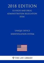 Unique Device Identification System (Us Food and Drug Administration Regulation) (Fda) (2018 Edition)