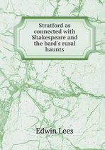 Stratford as connected with Shakespeare and the bard's rural haunts