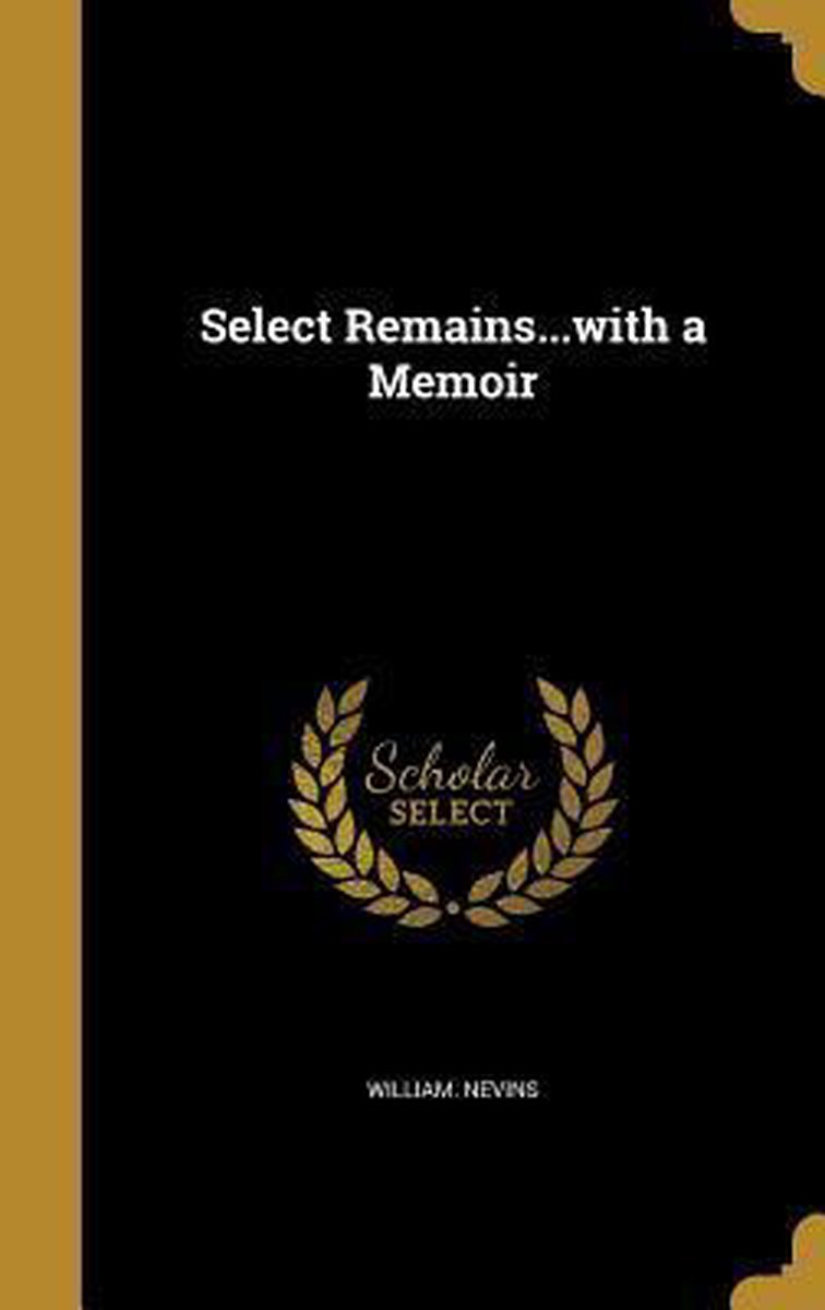 Select Remains...With A Memoir van William Nevins
