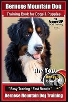 Bernese Mountain Dog- Bernese Mountain Dog Training Book for Dogs & Puppies By BoneUP DOG Training