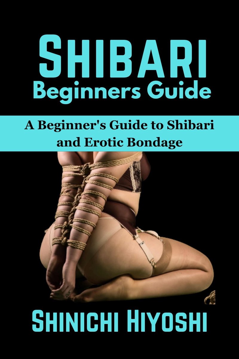 Shibari for Beginners: Beginner's Guide to Mastering the Art of Kinbaku and  Japanese Rope Bondage - Complete with Pictures of Every Step of E  (Paperback)