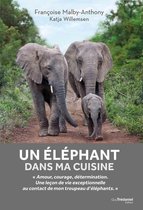 Un éléphant dans ma cuisine - Ce que mon troupeau d'éléphant m'a appris sur l'amour, le courage et l
