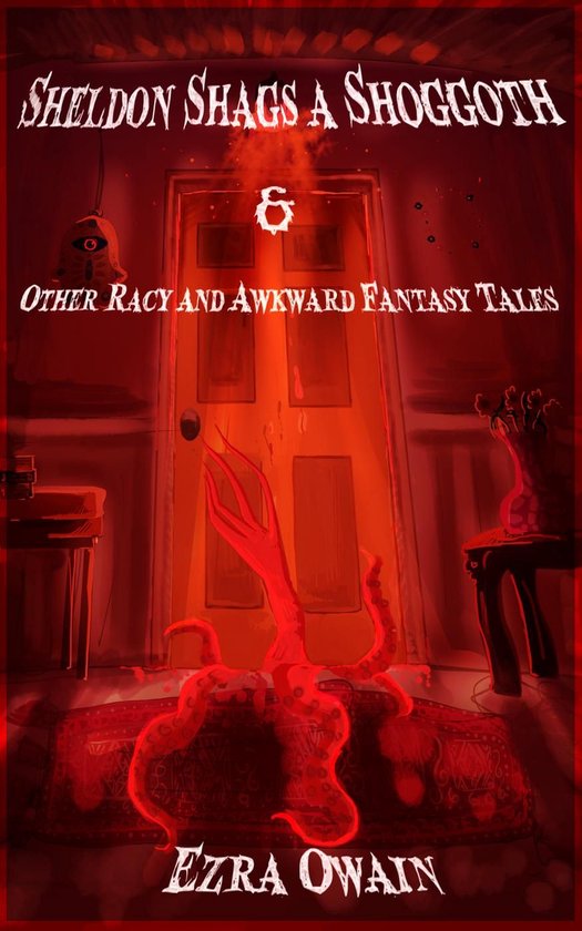 Sheldon Shags a Shoggoth & Other Racy & Awkward Tales - cover