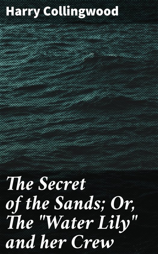 The Secret of the Sands; Or, The "Water Lily" and her Crew - cover