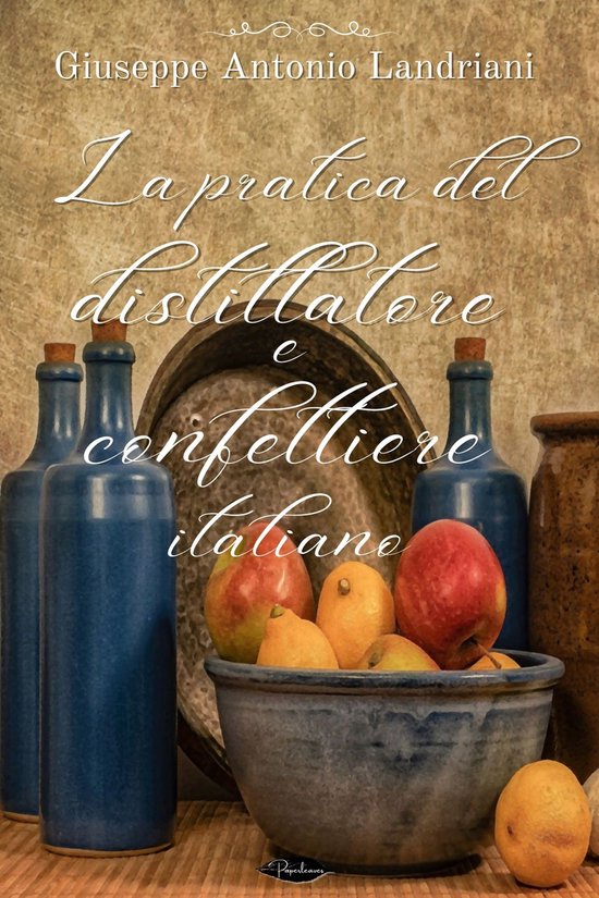 Apiciana - La pratica del distillatore e confettiere italian ... - cover