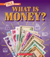 A True Book - What Is Money?: Bartering, Cash, Cryptocurrency... And Much More! (A True Book: Money)