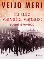 Suomen historia 3 - Ei tule vaivatta vapaus: Suomi 1870–1920