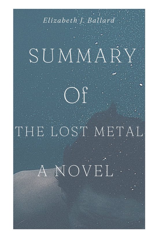 SUMMARY OF THE LOST METAL (ebook), Elizabeth J. Ballard | 1230005953448 |  Boeken | bol