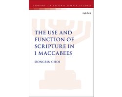 The Library of Second Temple Studies-The Use and Function of Scripture in 1 Maccabees