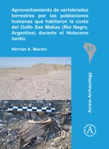 South American Archaeology Series- Aprovechamiento de vertebrados terrestres por las poblaciones humanas que habitaron la costa del Golfo San Matías (Río Negro, Argentina) durante el Holoceno tardío