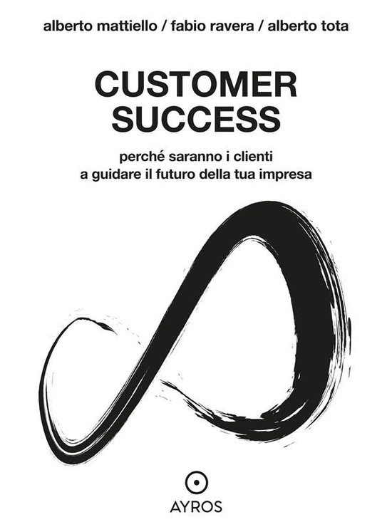 Customer Success. Perché saranno i clienti a guidare il fut ... - cover