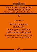 Muensteraner Monographien zur englischen Literatur / Muenster Monographs on English Literature- Violent Language and Its Use in Religious Conflicts in Elizabethan England