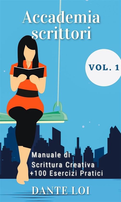Accademia Scrittori: Manuale di Scrittura Creativa + 100 Ese ... - cover