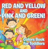 Baby & Toddler Color Books 12 - Red and Yellow and Pink and Green!: Colors Book for Toddlers
