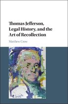 Cambridge Historical Studies in American Law and Society - Thomas Jefferson, Legal History, and the Art of Recollection