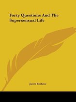 Forty Questions And The Supersensual Life
