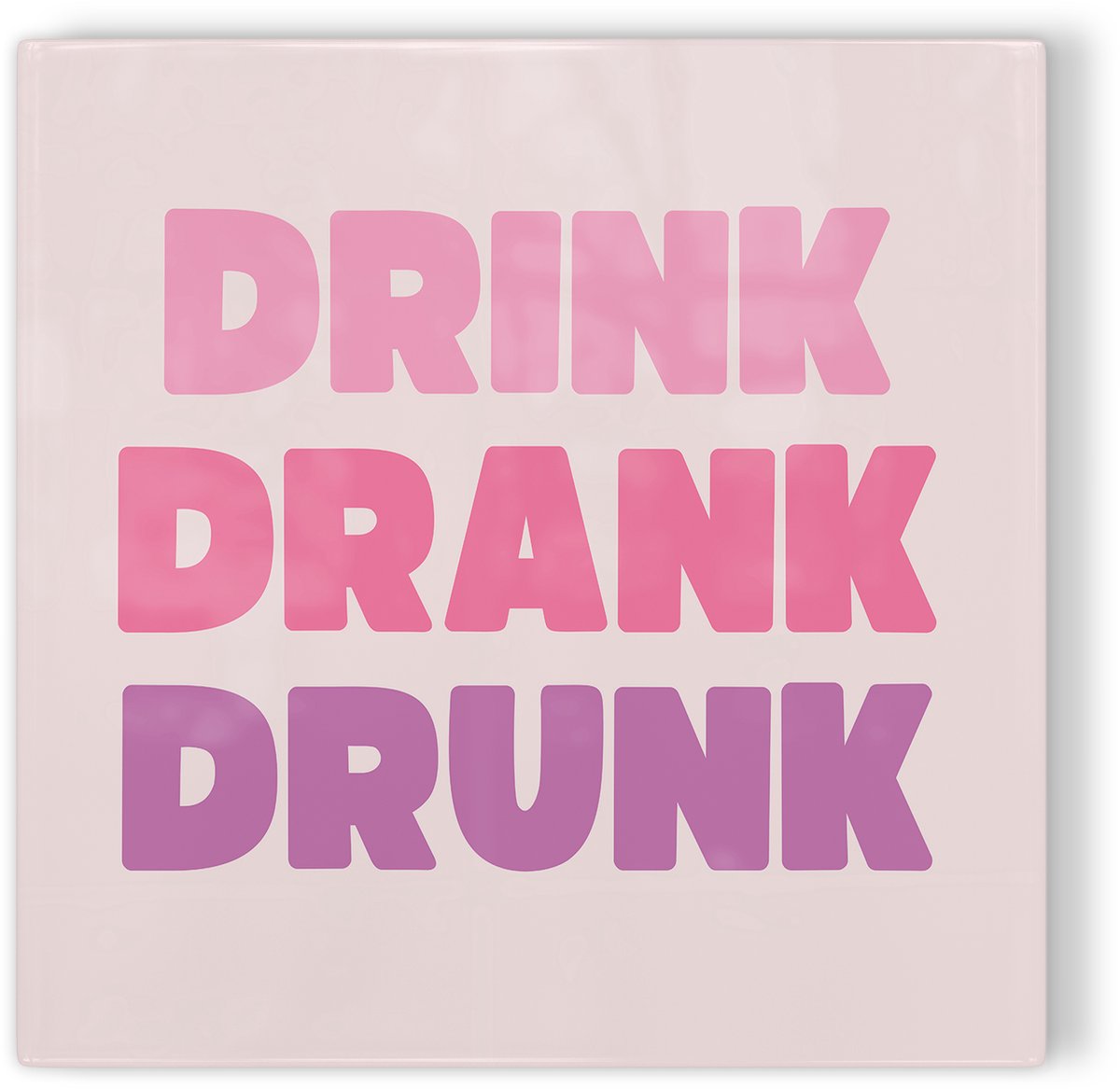 Tegeltje Drink drank drunk - roze - tegeltje humor - tegeltje met tekst
