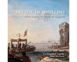 La Grande Chapelle - Delizie Di Posillipo. Musica Para El Virrey De Napoles (CD)