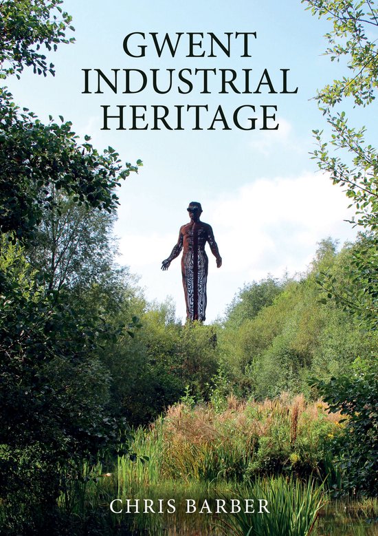 Boek 'Gwent Industrial Heritage' van Chris Barber met op de voorkant een standbeeld van een man in een groene, bosrijke omgeving.