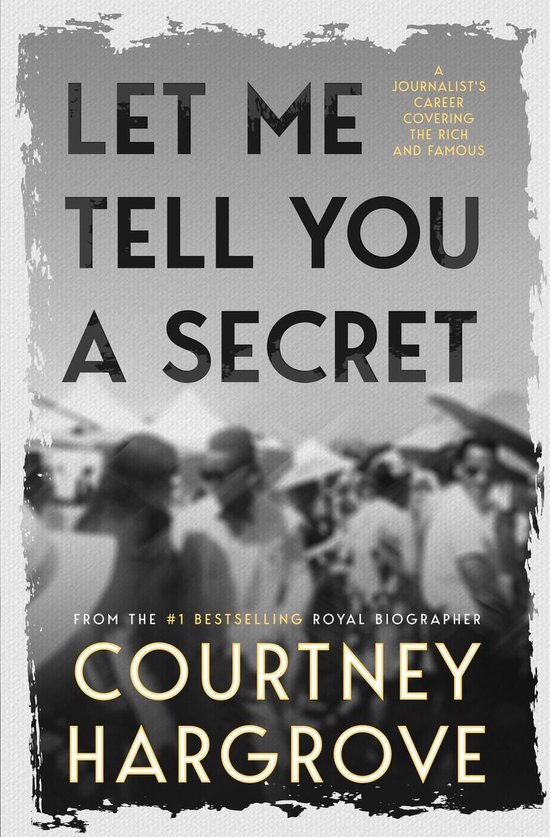 Let Me Tell You a Secret: A Journalist's Career Covering the ... - cover