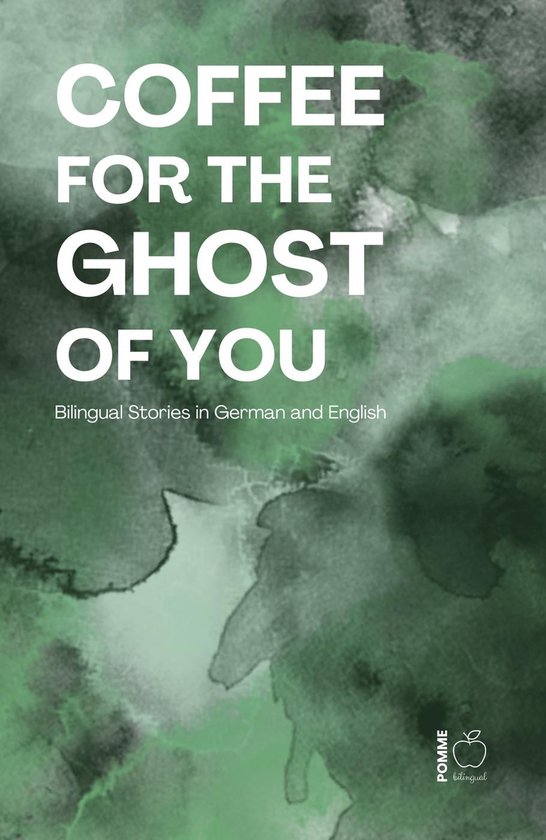 Coffee for the Ghost of You: Bilingual Stories in German and ... - cover