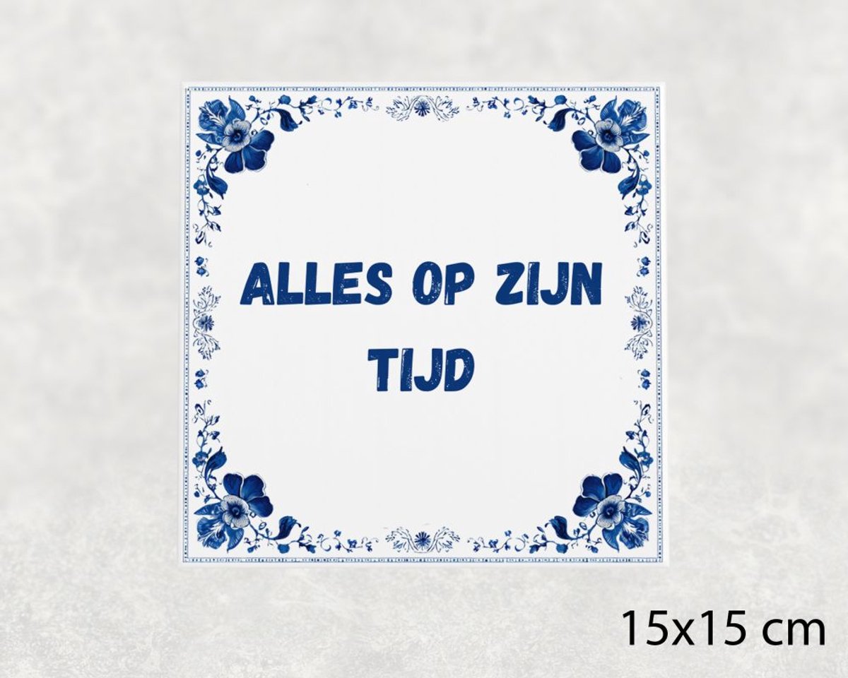Spreuk tegel 15x15 cm Alles op zijn tijd