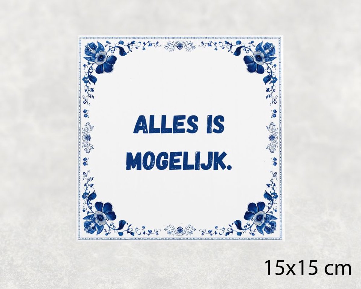 Spreuk tegel 15x15 cm Alles is mogelijk