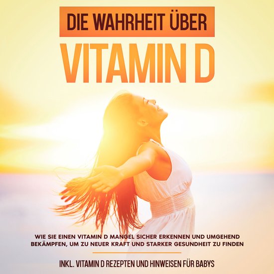 Die Wahrheit über Vitamin D: Wie Sie einen Vitamin D Mangel ... - cover