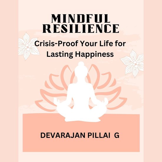 Mindful Resilience: Crisis-Proof Your Life for Lasting Happi ... - cover