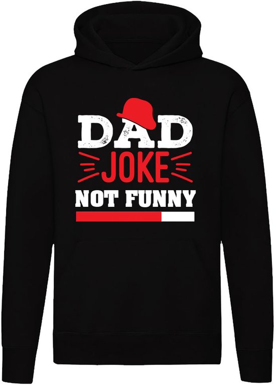 Dad Joke Not Funny Hoodie - unisex - vader - papa - vaderdag - grappig - trui