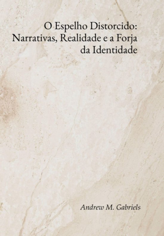 O Espelho Distorcido: Narrativas, Realidade E A Forja Da Ide ... - cover