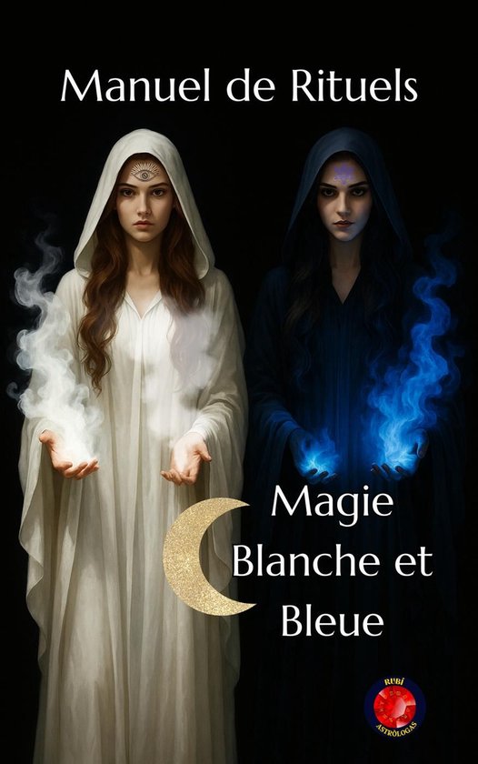 Manuel de Rituels Magie Blanche et Bleue