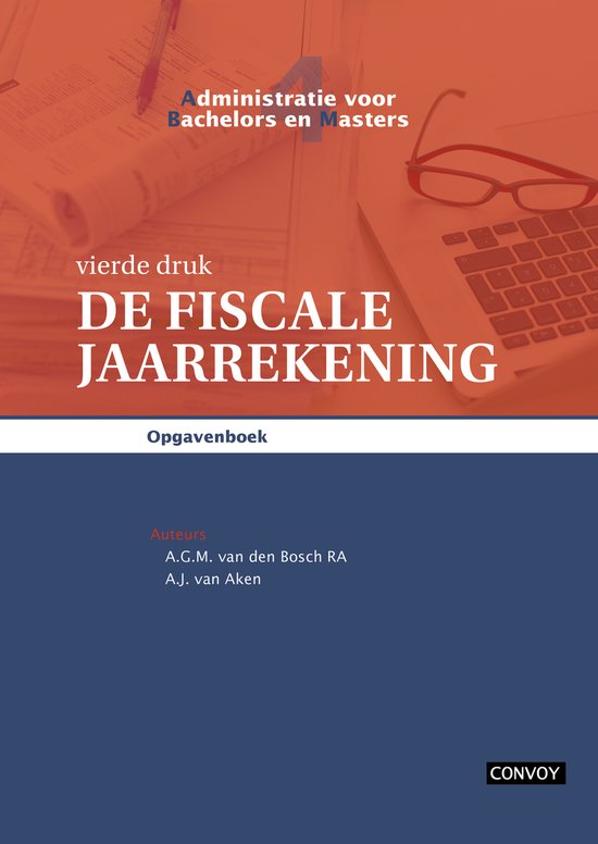Administratie voor bachelors en masters 4 - ABM 4 De Fiscale Jaarrekening Opgavenboek 4e druk