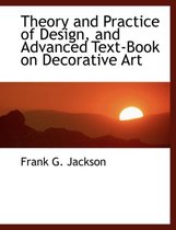 Theory and Practice of Design, and Advanced Text-Book on Decorative Art